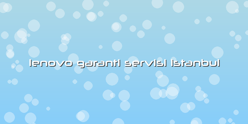 Lenovo Garanti Servisi Istanbul