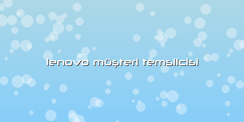 Lenovo Müşteri Temsilcisi