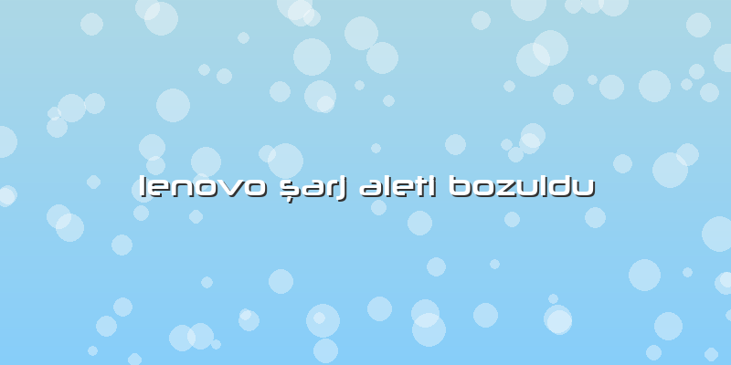 Lenovo şarj Aleti Bozuldu