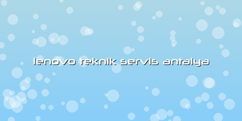 Lenovo Teknik Servis Antalya