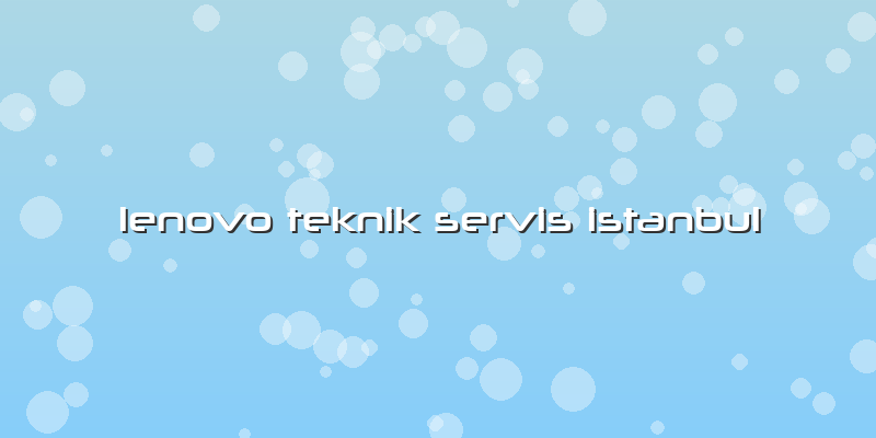 Lenovo Teknik Servis Istanbul