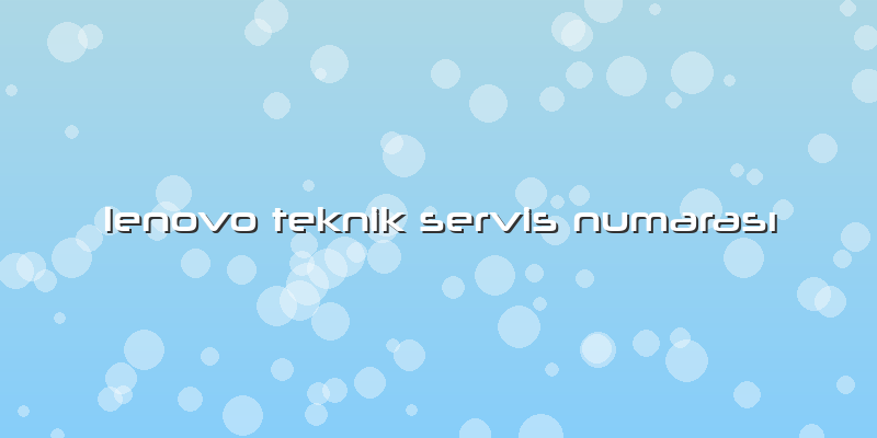 Lenovo Teknik Servis NumarasÄ±