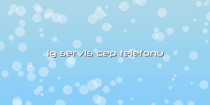 Lg Servis Cep Telefonu