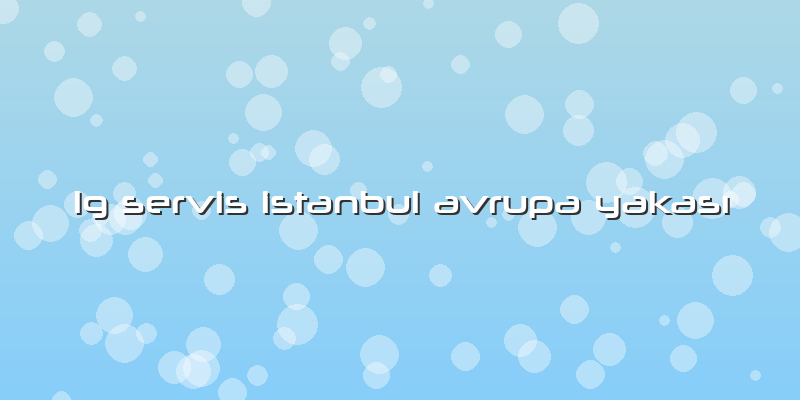 Lg Servis Istanbul Avrupa YakasÄ±