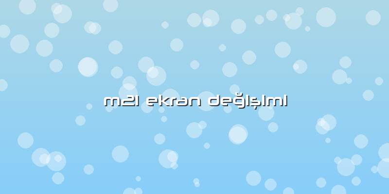 M21 Ekran Değişimi