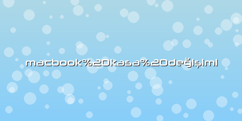 Macbook kasa değişimi