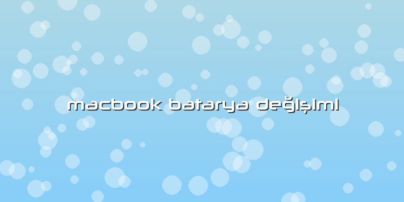 Macbook Batarya Değişimi