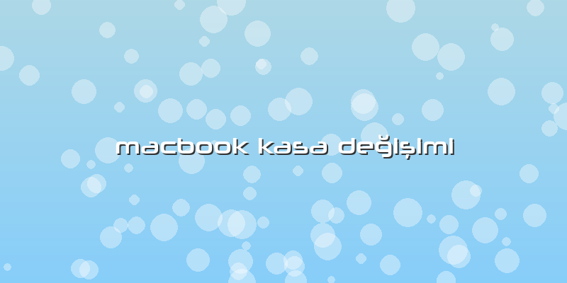 Macbook Kasa Değişimi