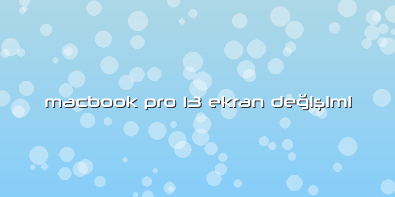 Macbook Pro 13 Ekran Değişimi
