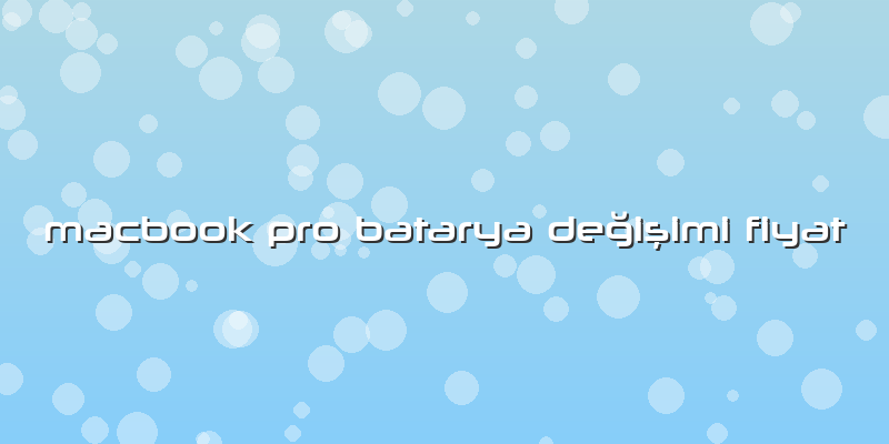 Macbook Pro Batarya Değişimi Fiyat