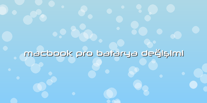 Macbook Pro Batarya Değişimi