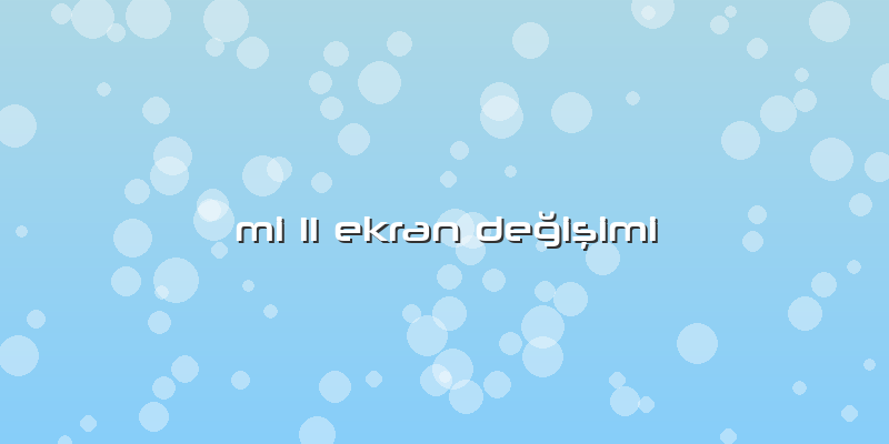 Mi 11 Ekran Değişimi