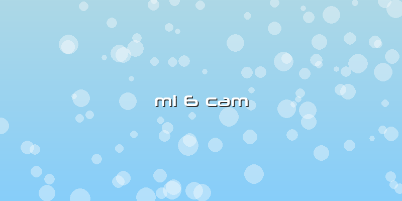 Mi 6 Cam