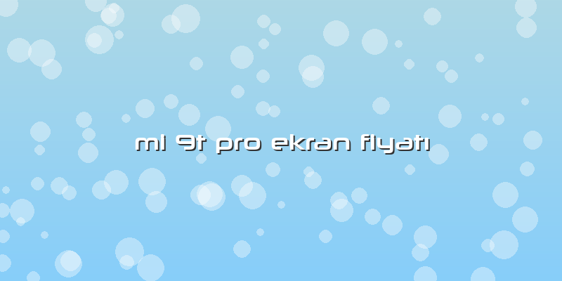Mi 9t Pro Ekran FiyatÄ±