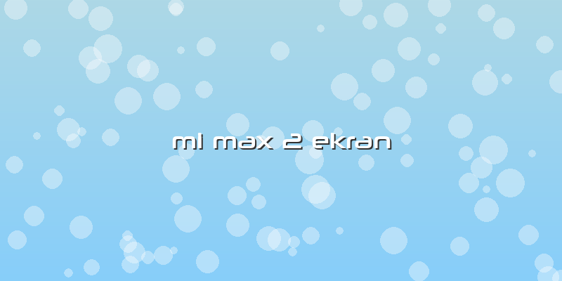 Mi Max 2 Ekran