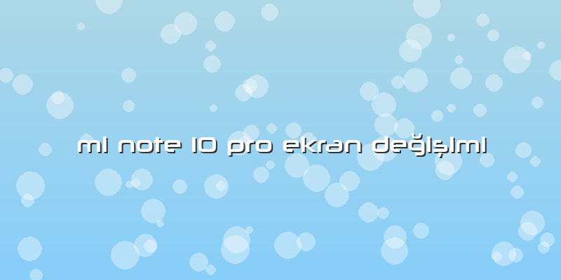 Mi Note 10 Pro Ekran Değişimi