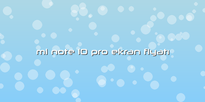 Mi Note 10 Pro Ekran FiyatÄ±