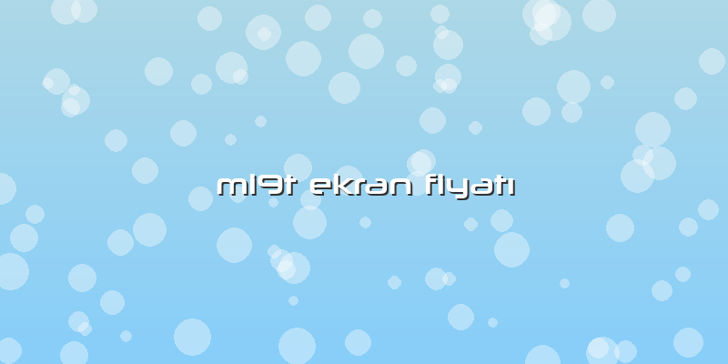 Mi9t Ekran FiyatÄ±