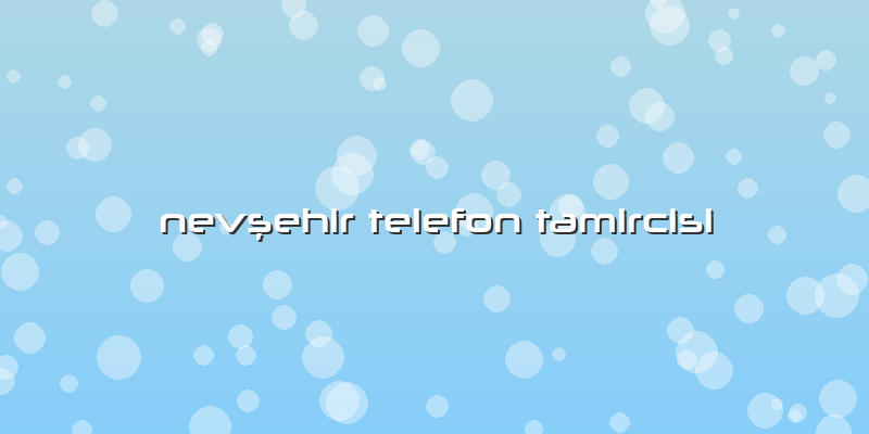 Nevşehir Telefon Tamircisi