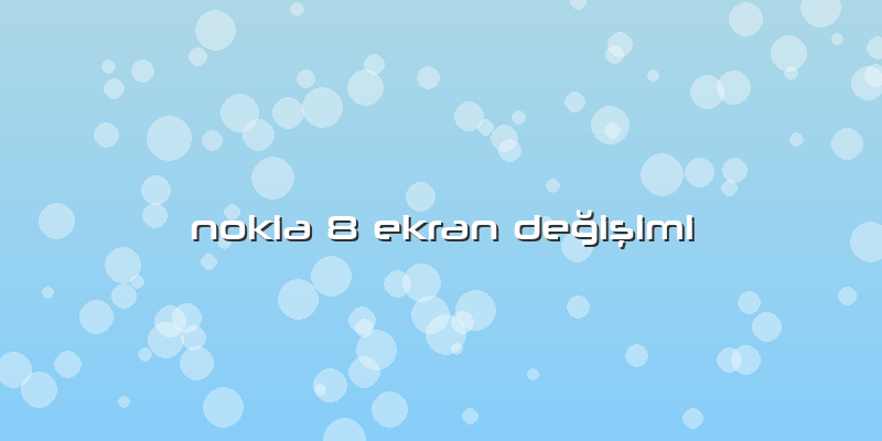 Nokia 8 Ekran Değişimi