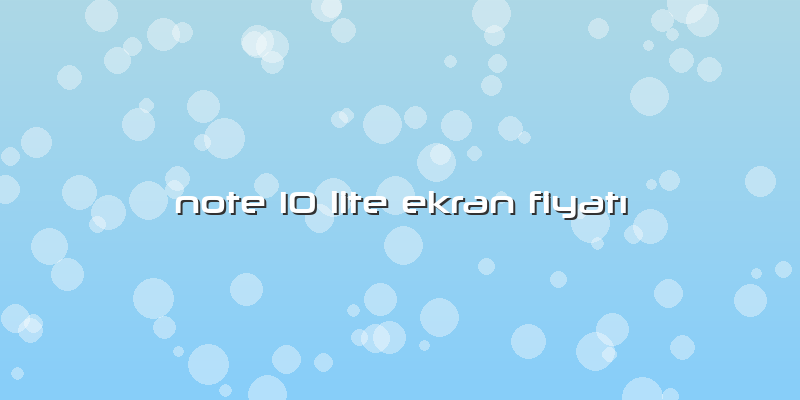 Note 10 Lite Ekran FiyatÄ±