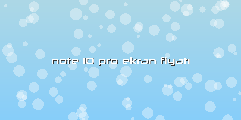Note 10 Pro Ekran FiyatÄ±