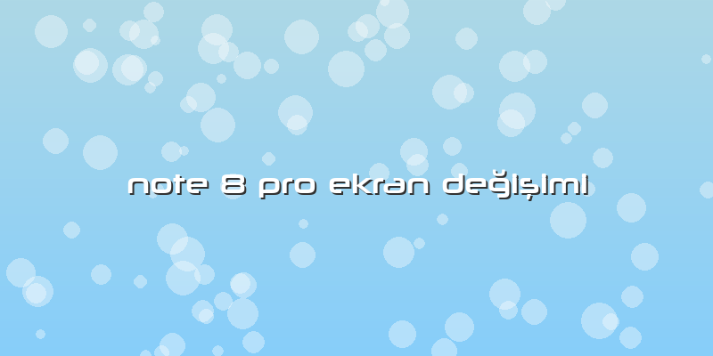Note 8 Pro Ekran Değişimi