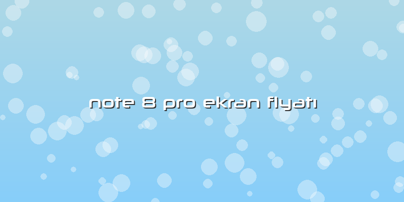Note 8 Pro Ekran FiyatÄ±