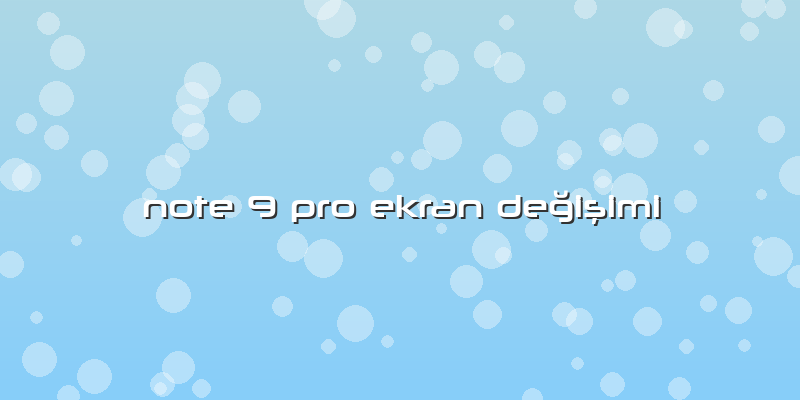 Note 9 Pro Ekran Değişimi