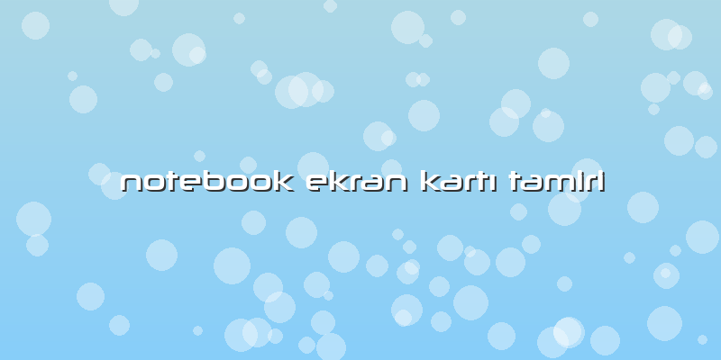 Notebook Ekran KartÄ± Tamiri