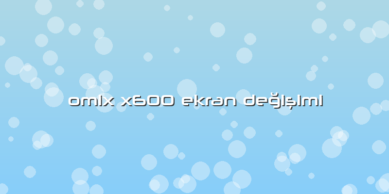 Omix X600 Ekran Değişimi