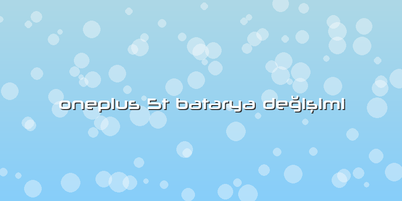 Oneplus 5t Batarya Değişimi
