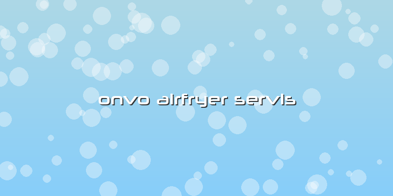 Onvo Airfryer Servis