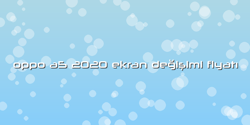 Oppo A5 2020 Ekran Değişimi FiyatÄ±