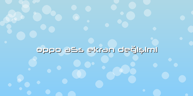 Oppo A5s Ekran Değişimi