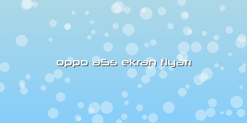 Oppo A5s Ekran FiyatÄ±