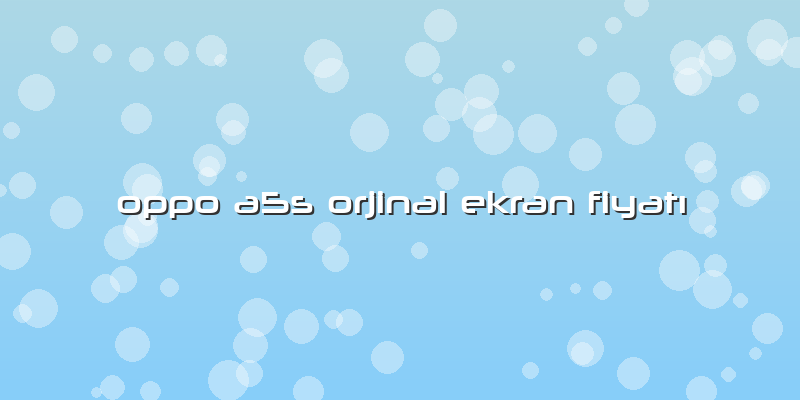 Oppo A5s Orjinal Ekran FiyatÄ±