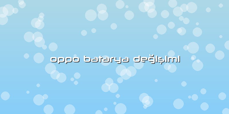 Oppo Batarya Değişimi