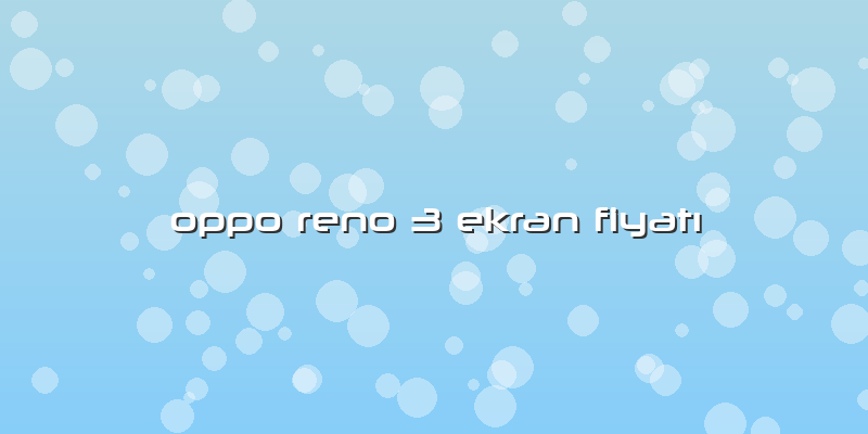 Oppo Reno 3 Ekran FiyatÄ±