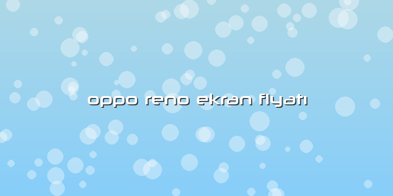 Oppo Reno Ekran FiyatÄ±
