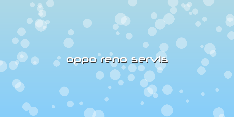 Oppo Reno Servis