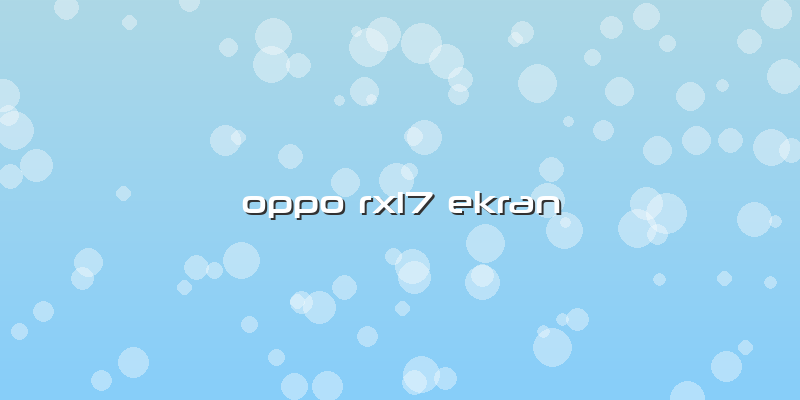 Oppo Rx17 Ekran