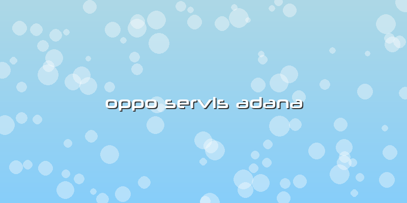 Oppo Servis Adana