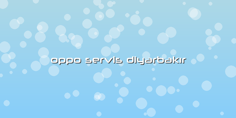 Oppo Servis DiyarbakÄ±r
