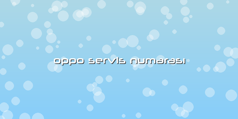 Oppo Servis NumarasÄ±