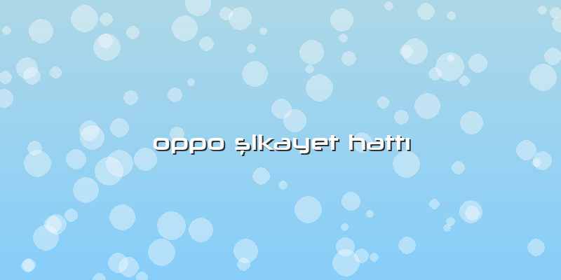 Oppo şikayet HattÄ±