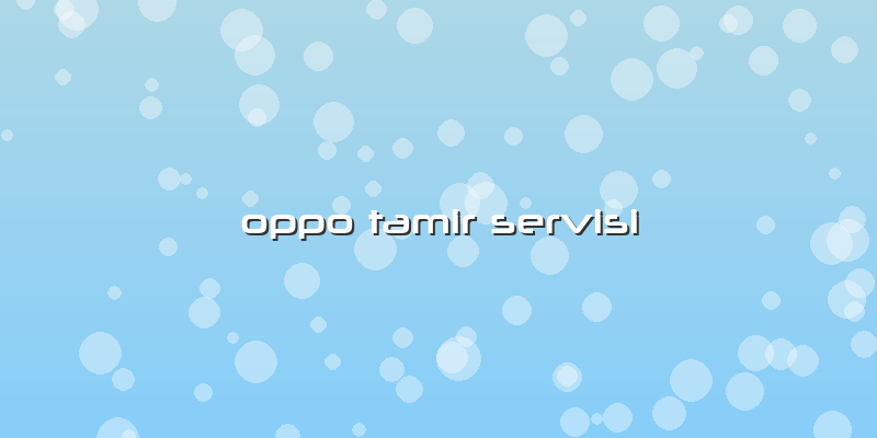 Oppo Tamir Servisi