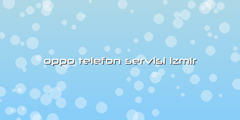 Oppo Telefon Servisi Izmir