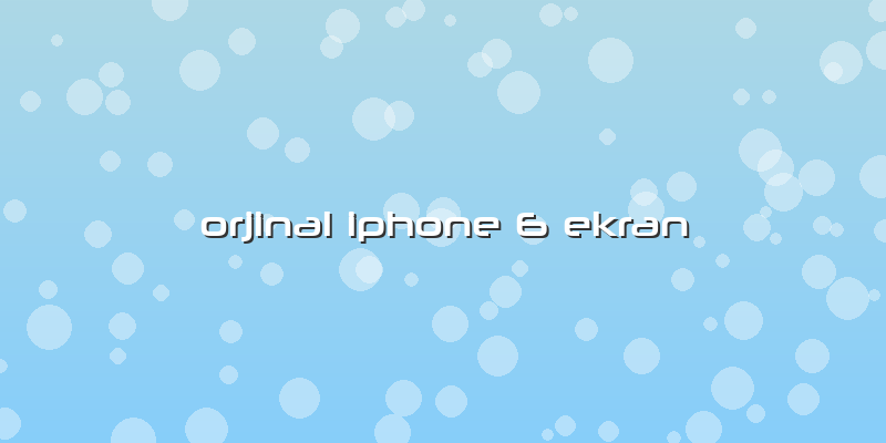 Orjinal Iphone 6 Ekran