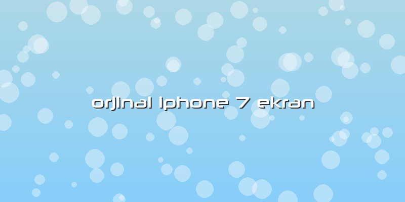 Orjinal Iphone 7 Ekran